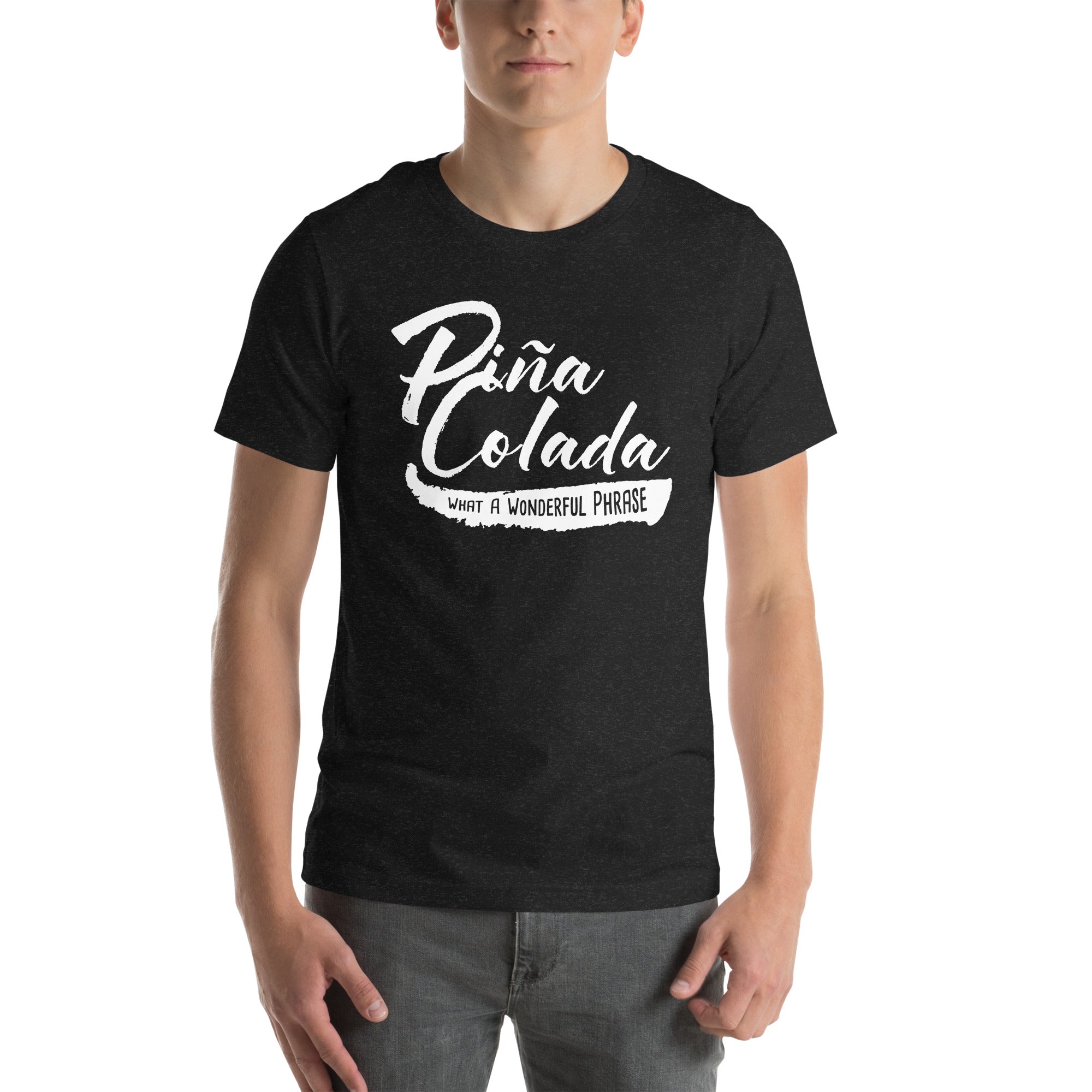 Pina Colada What a Wonderful Phrase Unisex t-shirt