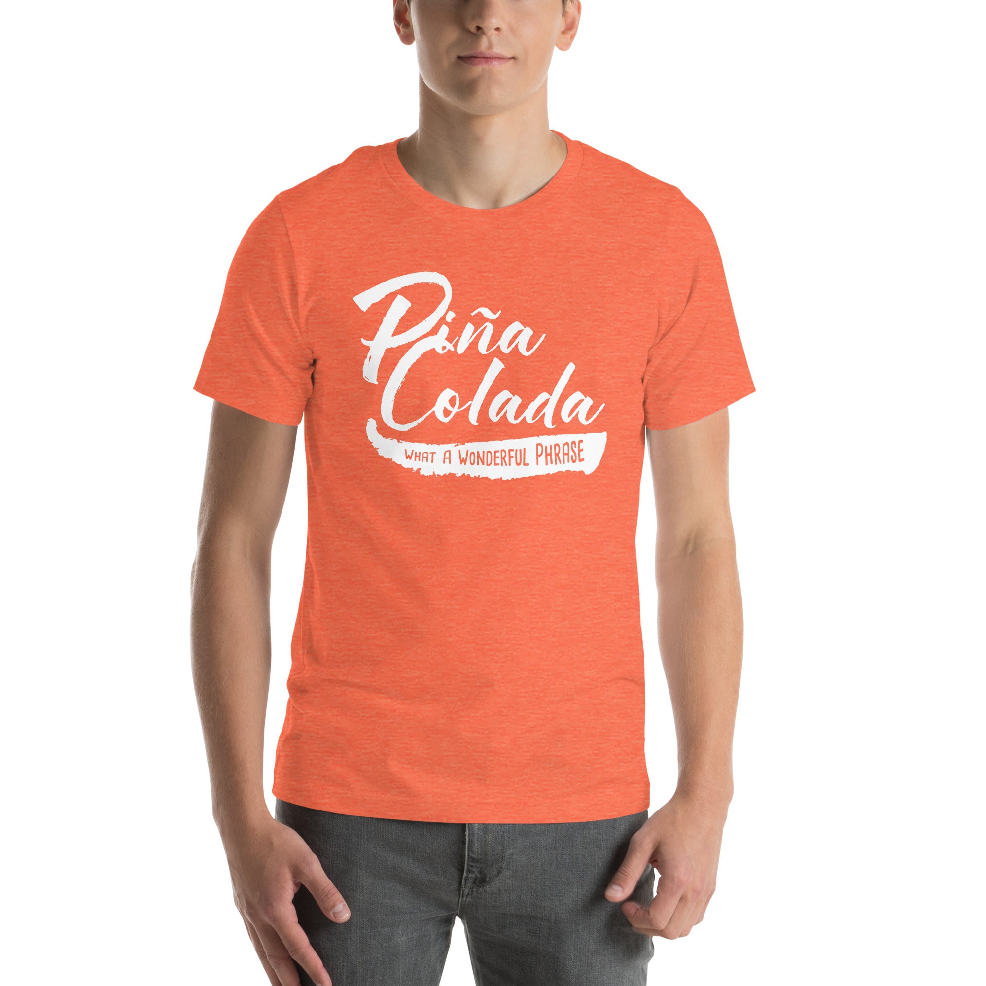 Pina Colada What a Wonderful Phrase Unisex t-shirt