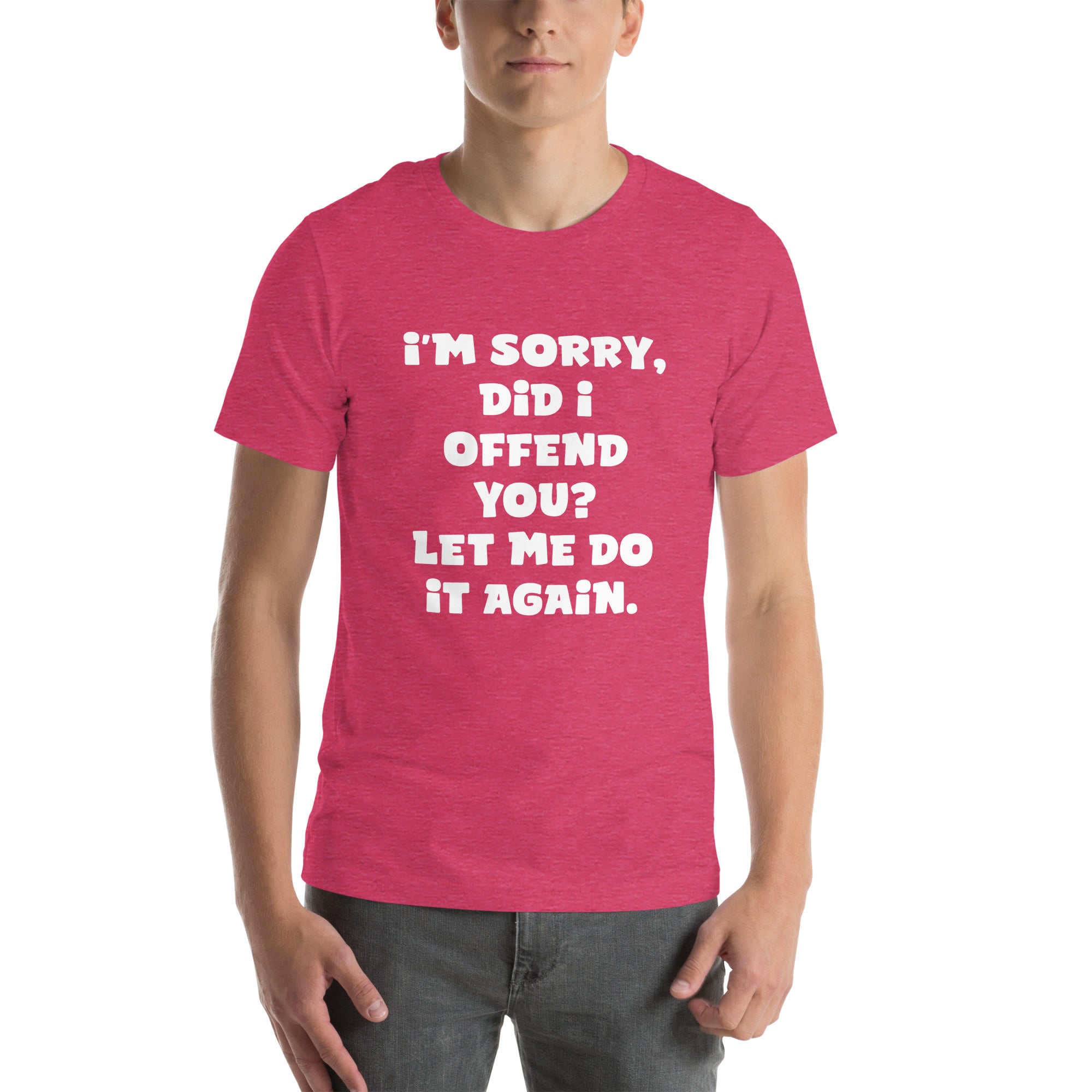 I'm Sorry, Did I Offend You? Unisex t-shirt